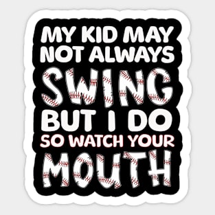 My Kid May Not Always Swing but I Do So Watch Your Mouth Sticker